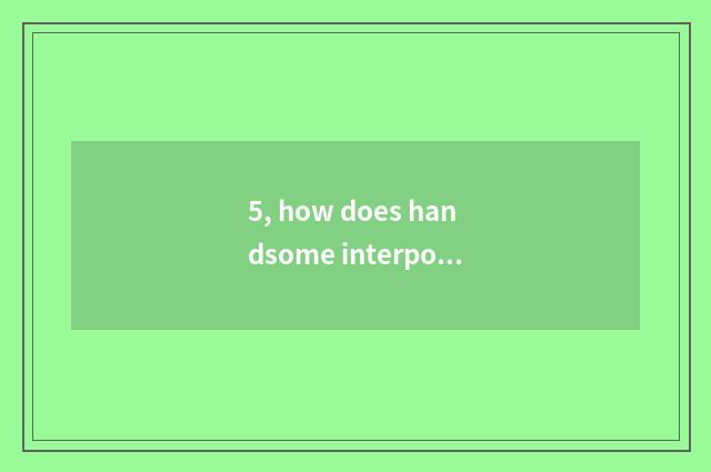 5, how does handsome interpose train?