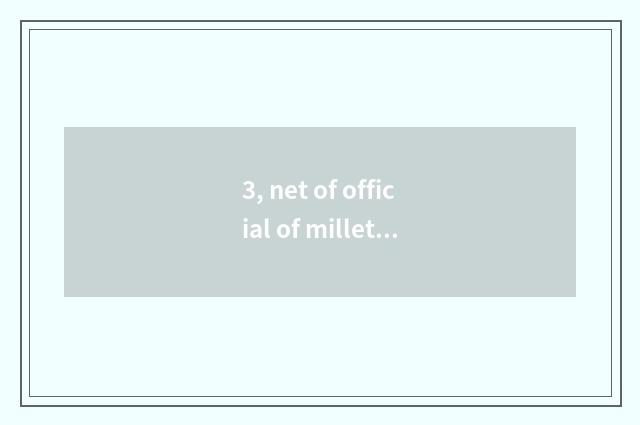 3, net of official of millet household government?