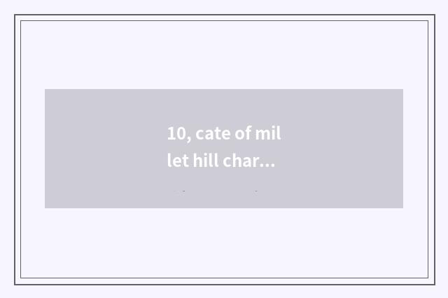 10, cate of millet hill characteristic?