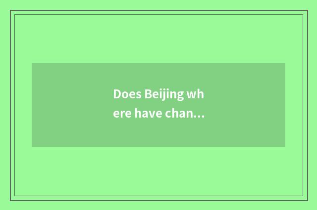 Does Beijing where have change one's costume or dress can be seat put smooth?