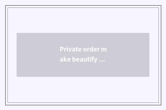 Private order make beautify hair salon how?