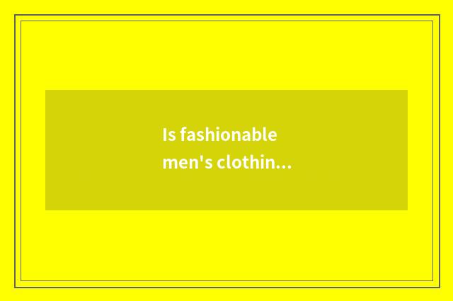 Is fashionable men's clothing tie-in?