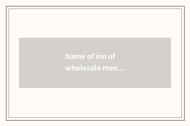 Name of inn of wholesale men's clothing?