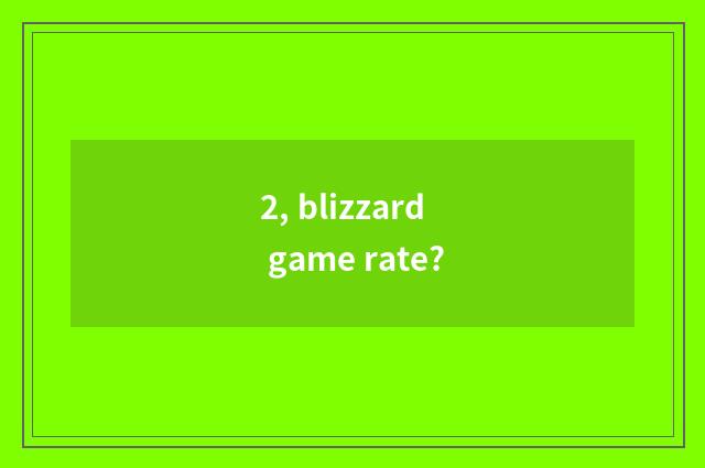2, blizzard game rate?