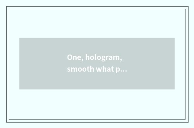 One, hologram, smooth what principle does digital camera use?