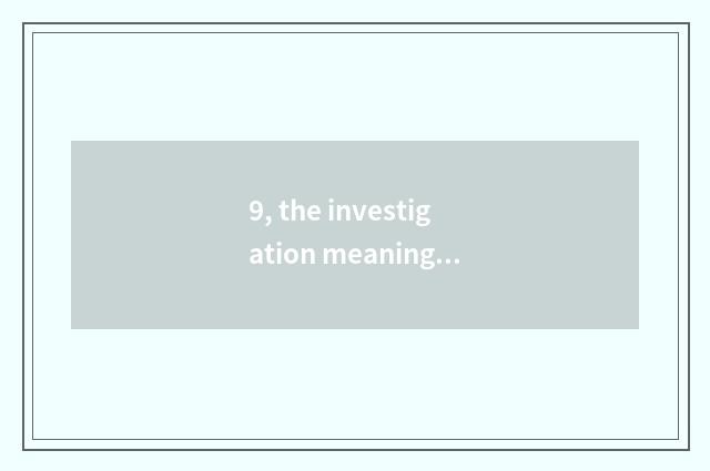 9, the investigation meaning that questionnaire investigates?
