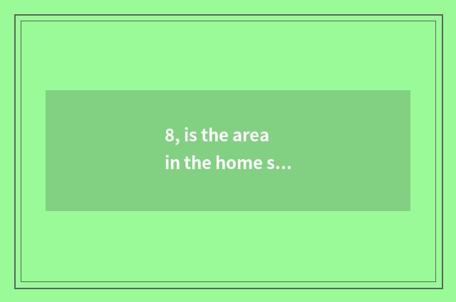 8, is the area in the home small suit what to pet raise?