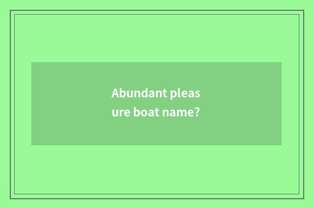 Abundant pleasure boat name?
