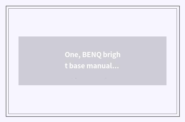 One, BENQ bright base manual of 650hg number camera?