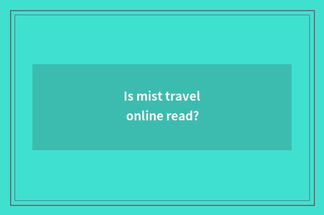 Is mist travel online read?