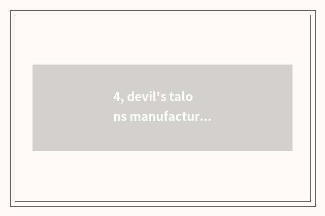 4, devil's talons manufacturer?