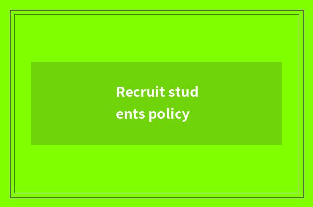 Recruit students policy