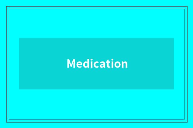 Medication
