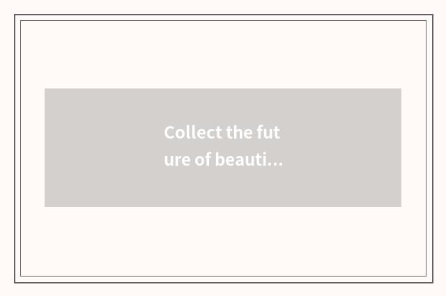 Collect the future of beautiful vogue