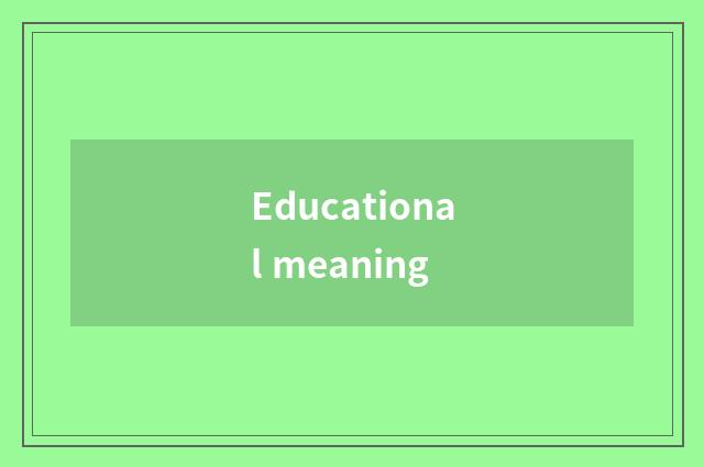 Educational meaning