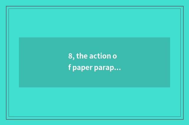 8, the action of paper paraphrase?