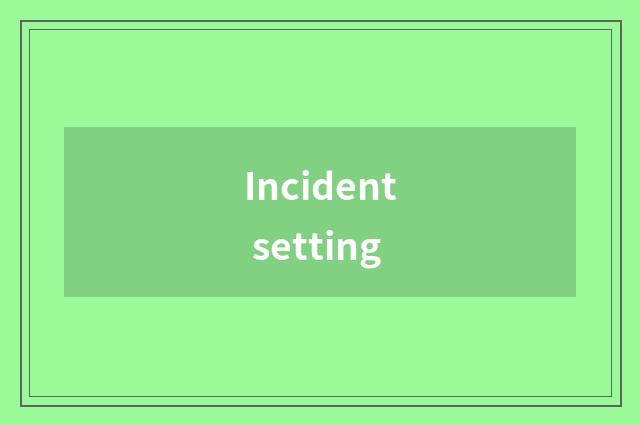 Incident setting