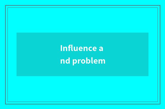 Influence and problem