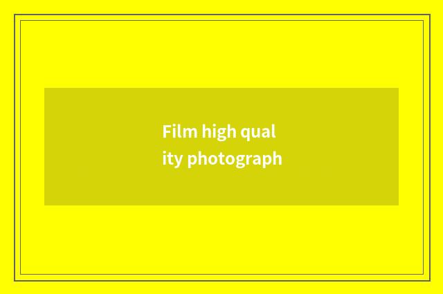 Film high quality photograph