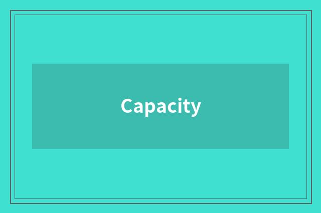 Capacity