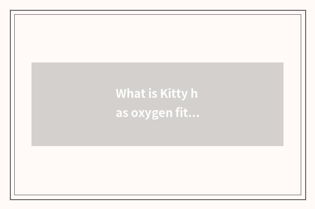 What is Kitty has oxygen fitness?