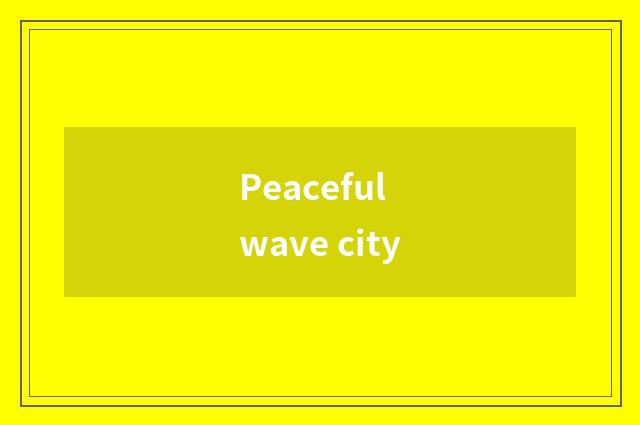 Peaceful wave city