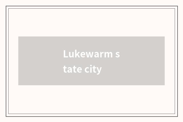 Lukewarm state city