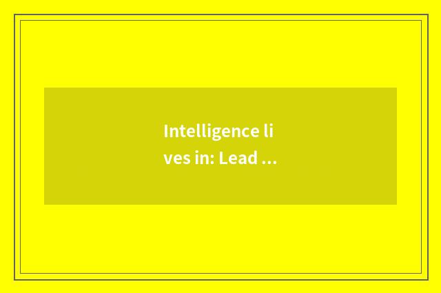 Intelligence lives in: Lead future the new trend of the life