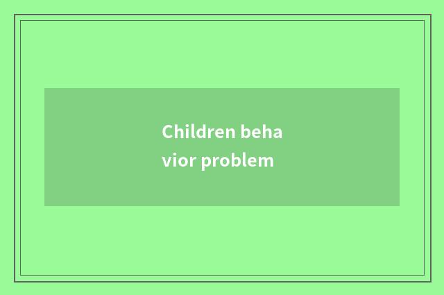 Children behavior problem
