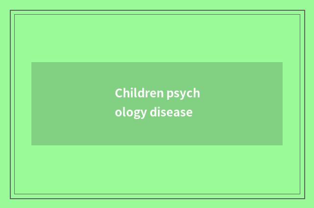 Children psychology disease