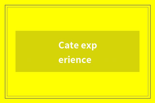 Cate experience