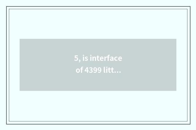 5, is interface of 4399 little game in?