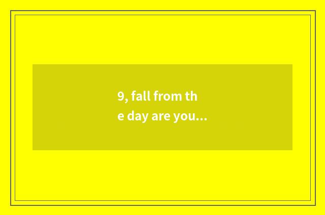 9, fall from the day are you sung formerly?