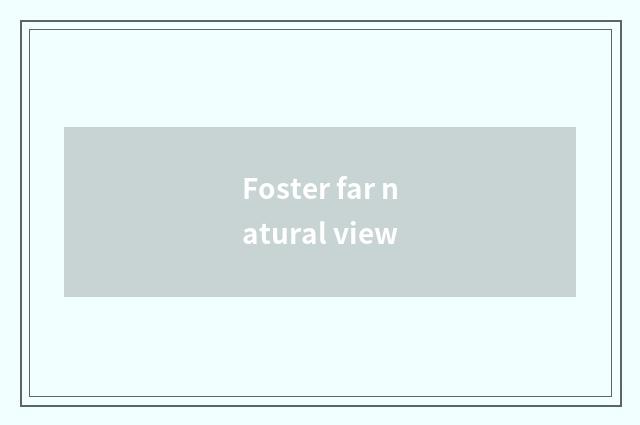 Foster far natural view