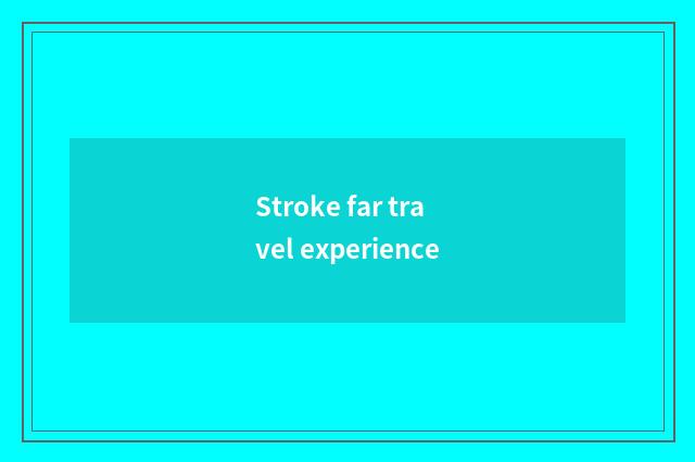 Stroke far travel experience