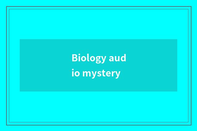 Biology audio mystery