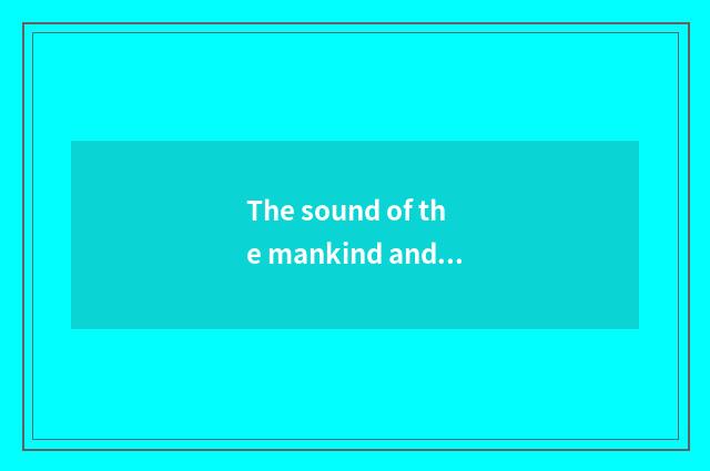 The sound of the mankind and nature