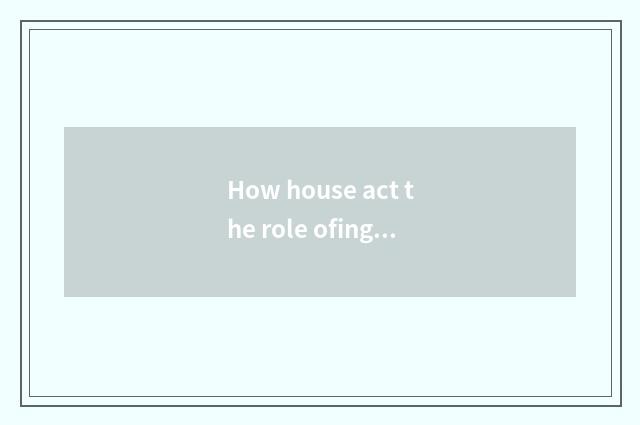How house act the role ofing tastes the home that the choose and buy suits