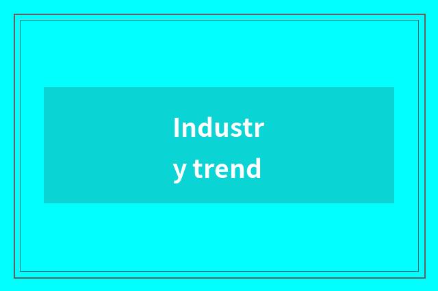 Industry trend