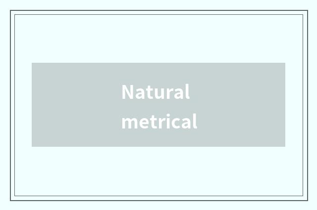 Natural metrical