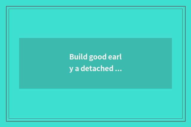 Build good early a detached habit