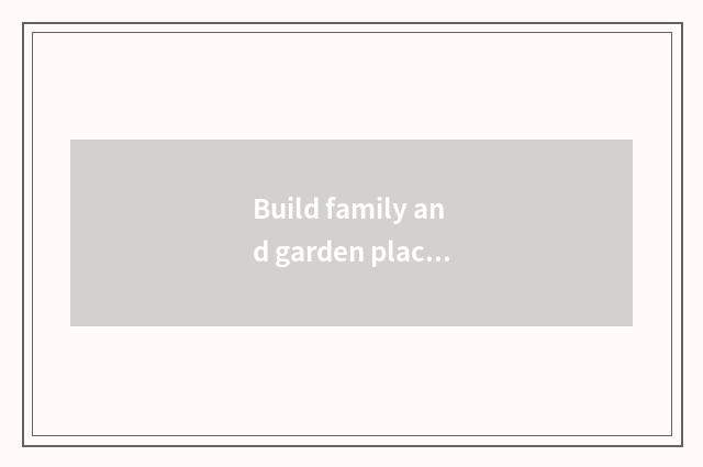 Build family and garden place join