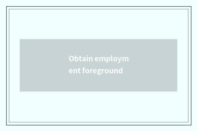 Obtain employment foreground