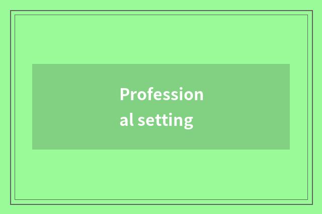 Professional setting