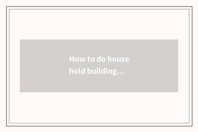 How to do household building materials to enrol business to join in