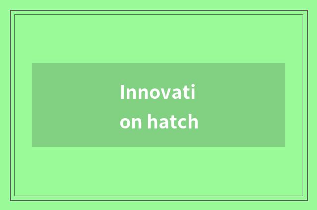 Innovation hatch