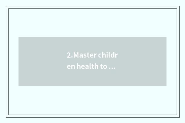 2.Master children health to manage knowledge