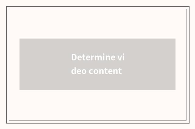 Determine video content