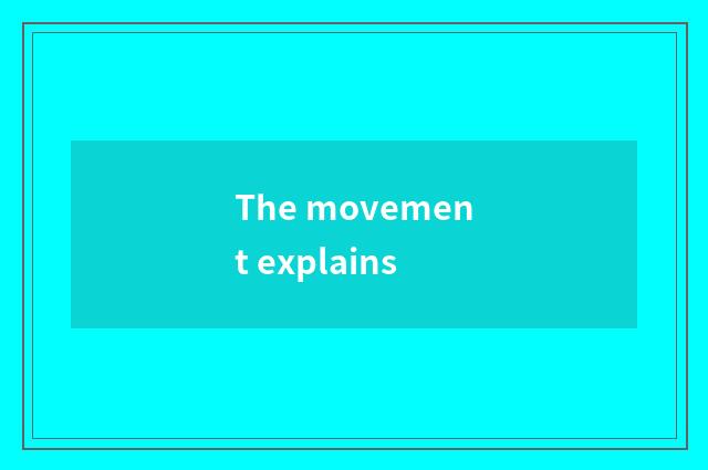 The movement explains