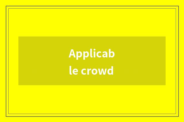 Applicable crowd